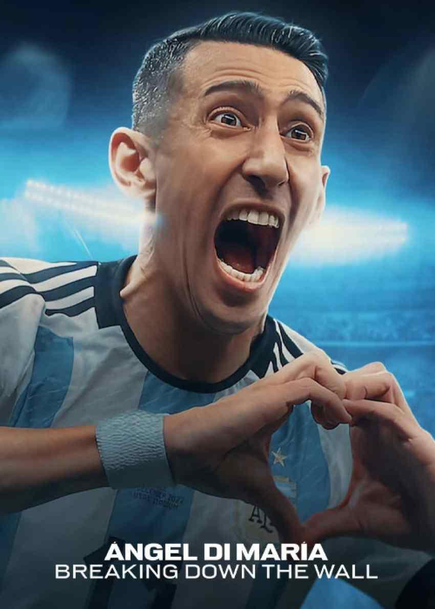آنخل دی ماریا: فرو ریختن دیوار -  Angel Di Maria: Breaking Down the Wall 2024